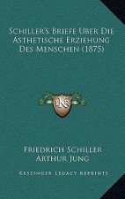 Schiller's Briefe Uber Die Asthetische Erziehung Des Menschen (1875)