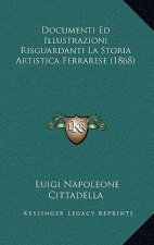 Documenti Ed Illustrazioni Risguardanti La Storia Artistica Ferrarese (1868)