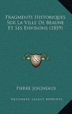 Fragments Historiques Sur La Ville De Beaune Et Ses Environs (1859)