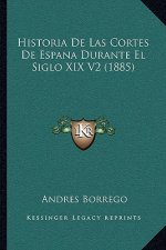 Historia De Las Cortes De Espana Durante El Siglo XIX V2 (1885)