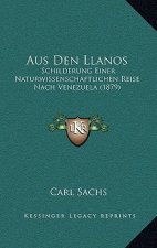 Aus Den Llanos: Schilderung Einer Naturwissenschaftlichen Reise Nach Venezuela (1879)