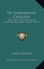 De Nadenkende Christen: Die Gaarn Zichzelven En Anderen Behouden Wilde (1833)