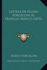 Lettere Di Egidio Forcellini Al Fratello Marco (1876)