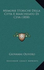 Memorie Storiche Della Citta E Marchesato Di Ceva (1858)