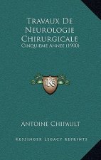 Travaux De Neurologie Chirurgicale: Cinquieme Annee (1900)