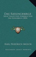 Das Riesengebirge: Seine Thaler Und Vorberge Und Das Isergebirge (1858)