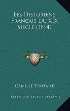 Les Historiens Francais Du XIX Siecle (1894)