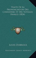 Traite De La Prononciation Des Consonnes Et Des Voyelles Finales (1824)