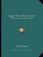 Algues Vertes De La Suisse: Pleurococcoides-Chroolepoides (1902)