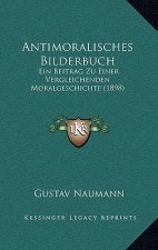 Antimoralisches Bilderbuch: Ein Beitrag Zu Einer Vergleichenden Moralgeschichte (1898)