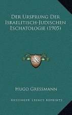 Der Ursprung Der Israelitisch-Judischen Eschatologie (1905)