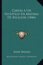 Cartas a Un Esceptico En Materia de Religion (1846)
