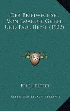 Der Briefwechsel Von Emanuel Geibel Und Paul Heyse (1922)