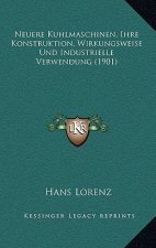 Neuere Kuhlmaschinen, Ihre Konstruktion, Wirkungsweise Und Industrielle Verwendung (1901)
