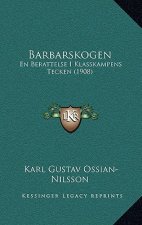 Barbarskogen: En Berattelse I Klasskampens Tecken (1908)