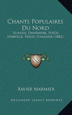 Chants Populaires Du Nord: Islande, Danemark, Suede, Norvege, Feroe, Finlande (1842)