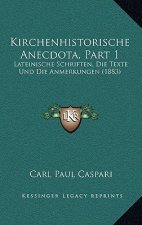 Kirchenhistorische Anecdota, Part 1: Lateinische Schriften, Die Texte Und Die Anmerkungen (1883)