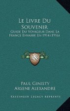 Le Livre Du Souvenir: Guide Du Voyageur Dans La France Envahie En 1914 (1916)