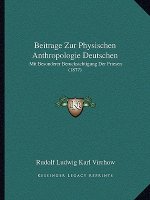 Beitrage Zur Physischen Anthropologie Deutschen: Mit Besonderer Berucksichtigung Der Friesen (1877)
