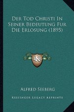 Der Tod Christi In Seiner Bedeutung Fur Die Erlosung (1895)
