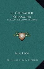 Le Chevalier Keramour: La Bague De Chanvre (1874)