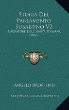 Storia Del Parlamento Subalpino V2: Iniziatore Dell' Unita Italiana (1866)
