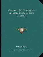Cartulaire De L'Abbaye De La Sainte-Trinite De Tiron V1 (1883)