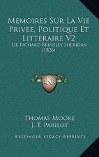 Memoires Sur La Vie Privee, Politique Et Litteraire V2: de Richard Brinsley Sheridan (1826)