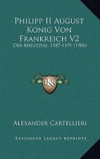 Philipp II August Konig Von Frankreich V2: Der Kreuzzug, 1187-1191 (1906)