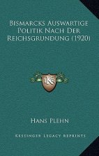 Bismarcks Auswartige Politik Nach Der Reichsgrundung (1920)