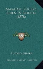 Abraham Geiger's Leben In Briefen (1878)