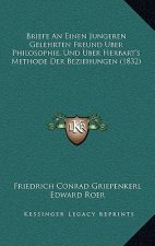 Briefe An Einen Jungeren Gelehrten Freund Uber Philosophie, Und Uber Herbart's Methode Der Beziehungen (1832)