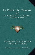 Le Droit Au Travail V2: Au Luxembourg Et A L'Assemblee Nationale (1849)