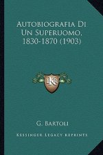 Autobiografia Di Un Superuomo, 1830-1870 (1903)