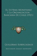 El Sistema Monetario I La Organizacion Bancaria De Chile (1921)
