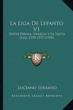 La Liga De Lepanto V1: Entre Espana, Venecia Y La Santa Sede, 1570-1573 (1918)