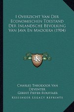 I Overzicht Van Der Economischen Toestand Der Inlandsche Bevolking Van Java En Madoera (1904)