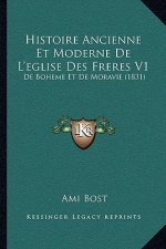 Histoire Ancienne Et Moderne De L'eglise Des Freres V1: De Boheme Et De Moravie (1831)
