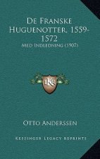 De Franske Huguenotter, 1559-1572: Med Indledning (1907)