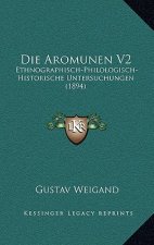 Die Aromunen V2: Ethnographisch-Philologisch-Historische Untersuchungen (1894)