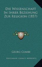 Die Wissenschaft In Ihrer Beziehung Zur Religion (1857)
