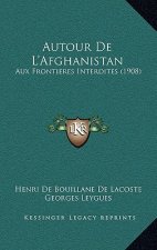 Autour De L'Afghanistan: Aux Frontieres Interdites (1908)