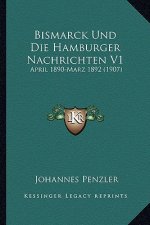 Bismarck Und Die Hamburger Nachrichten V1: April 1890-Marz 1892 (1907)
