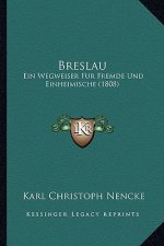 Breslau: Ein Wegweiser Fur Fremde Und Einheimische (1808)