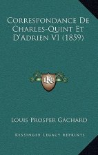 Correspondance De Charles-Quint Et D'Adrien VI (1859)