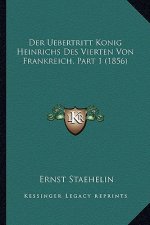 Der Uebertritt Konig Heinrichs Des Vierten Von Frankreich, Part 1 (1856)