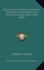 Historische Untersuchungen Uber Die Astronomischen Beobachtungen Der Alten (1806)
