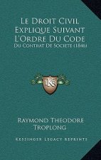Le Droit Civil Explique Suivant L'Ordre Du Code: Du Contrat De Societe (1846)