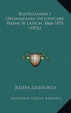 Roztrzasania I Opowiadania Historyczne Pisane W Latach, 1866-1870 (1876)