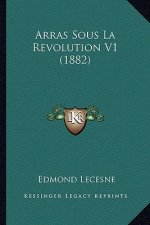 Arras Sous La Revolution V1 (1882)